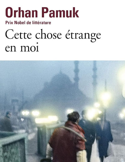 Orhan Pamuk, "Cette chose étrange en moi". Folio.