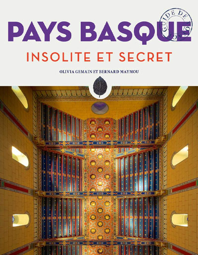 Collectif, "Pays basque insolite et secret". Éditions Jonglez.