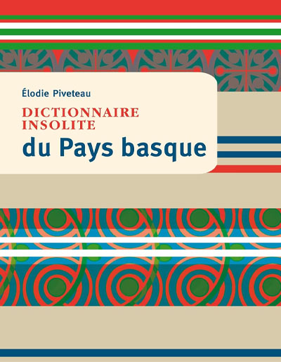 Élodie Piveteau, "Dictionnaire insolite du Pays basque". Cosmopole.